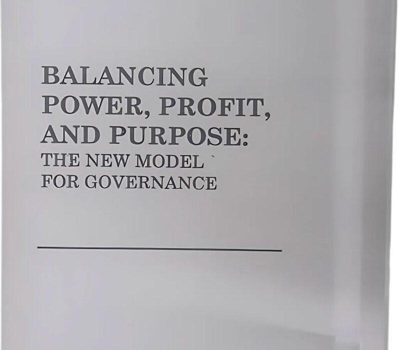 Balancing Power, Prot, and Purpose: The New Model for Governance