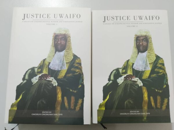 Justice Uwaifo: A Legacy of Jurisprudential Wisdom and Substantive Justice (Volumes 1 & 2)